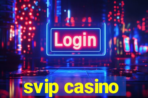 svip casino